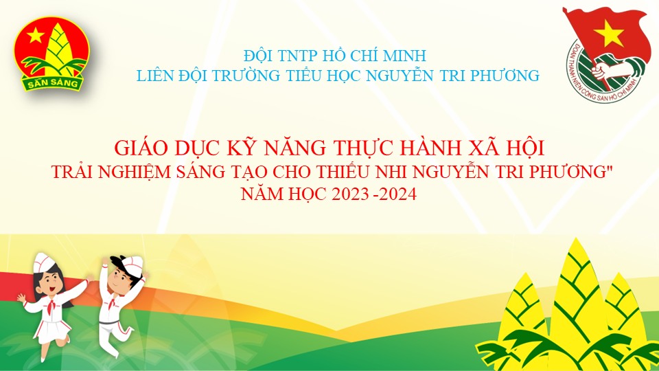 Liên đội Trường Th Nguyễn Tri Phương tổ chức mô hình “Giáo dục kỹ năng thực hành xã hội – Trải nghiệm sáng tạo cho thiếu nhi Nguyễn Tri Phương" năm học 2023- 2024