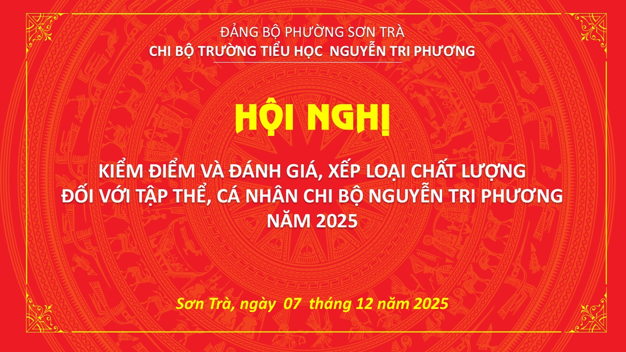 Sáng ngày 07/12/2025, Chi bộ Nguyễn Tri Phương tổ chức Hội nghị kiểm điểm và đánh giá, xếp loại chất lượng đối với tập thể, cá nhân năm 2025.